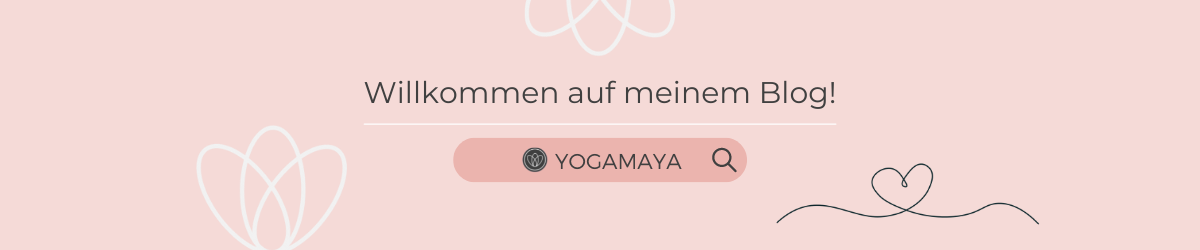 Willkommen auf meinem Blog - YOGAMAYA